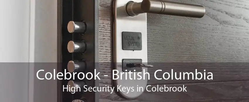 Colebrook - British Columbia High Security Keys in Colebrook