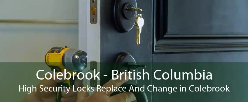 Colebrook - British Columbia High Security Locks Replace And Change in Colebrook