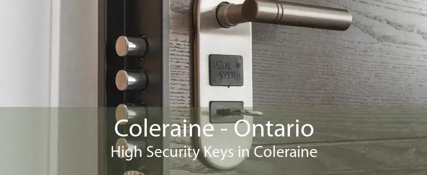 Coleraine - Ontario High Security Keys in Coleraine