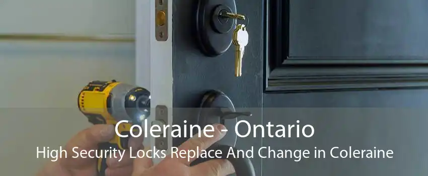 Coleraine - Ontario High Security Locks Replace And Change in Coleraine