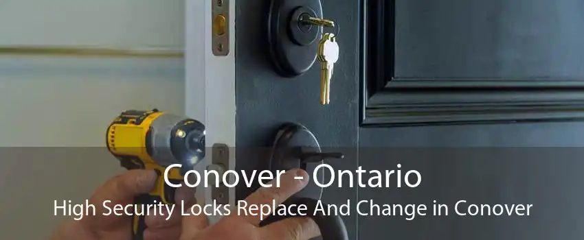 Conover - Ontario High Security Locks Replace And Change in Conover