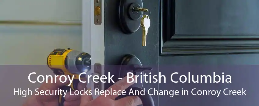 Conroy Creek - British Columbia High Security Locks Replace And Change in Conroy Creek