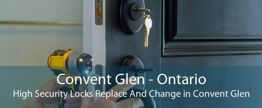 Convent Glen - Ontario High Security Locks Replace And Change in Convent Glen