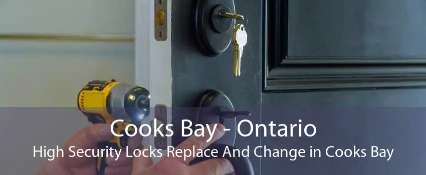 Cooks Bay - Ontario High Security Locks Replace And Change in Cooks Bay