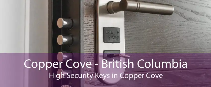 Copper Cove - British Columbia High Security Keys in Copper Cove