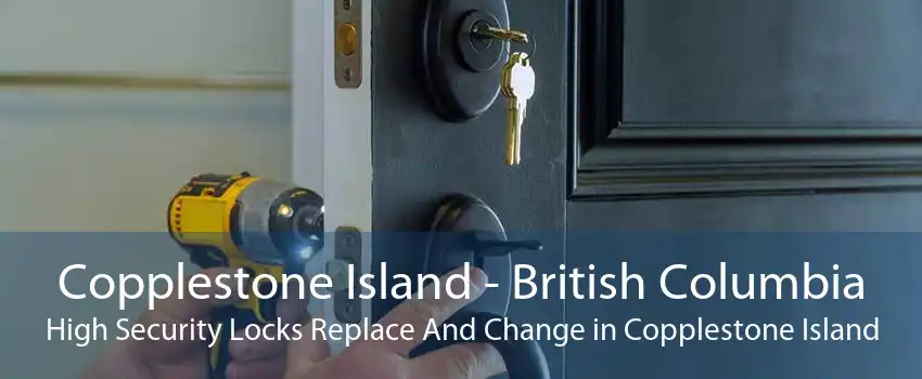 Copplestone Island - British Columbia High Security Locks Replace And Change in Copplestone Island