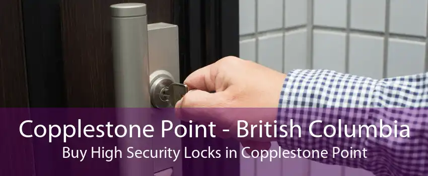 Copplestone Point - British Columbia Buy High Security Locks in Copplestone Point