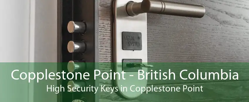 Copplestone Point - British Columbia High Security Keys in Copplestone Point