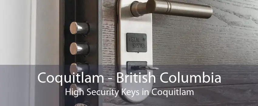 Coquitlam - British Columbia High Security Keys in Coquitlam