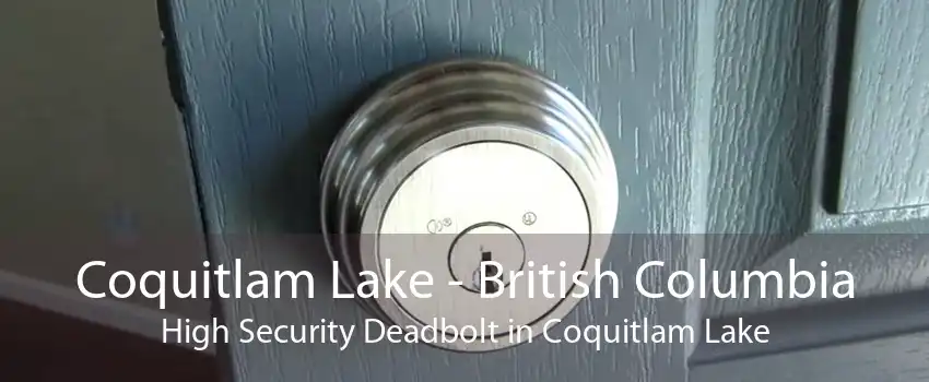 Coquitlam Lake - British Columbia High Security Deadbolt in Coquitlam Lake