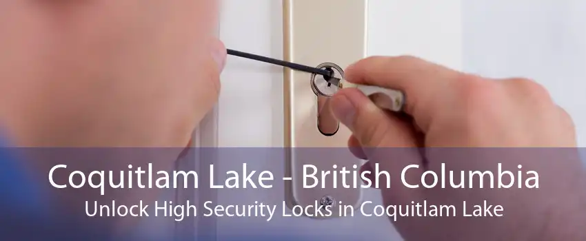 Coquitlam Lake - British Columbia Unlock High Security Locks in Coquitlam Lake