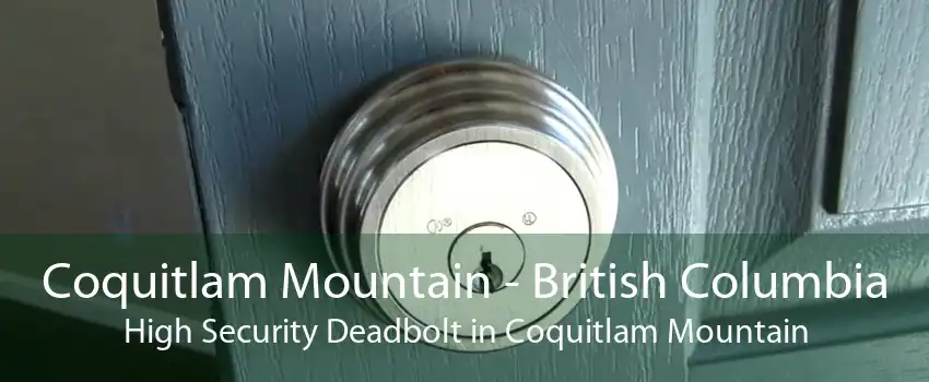 Coquitlam Mountain - British Columbia High Security Deadbolt in Coquitlam Mountain
