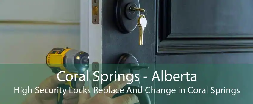 Coral Springs - Alberta High Security Locks Replace And Change in Coral Springs