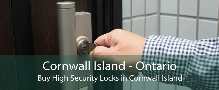 Cornwall Island - Ontario Buy High Security Locks in Cornwall Island