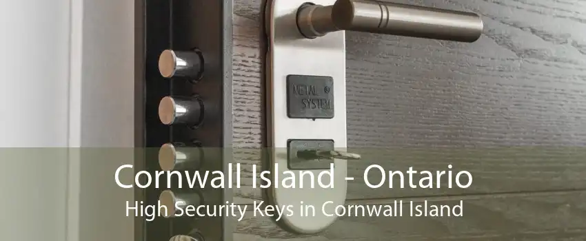 Cornwall Island - Ontario High Security Keys in Cornwall Island