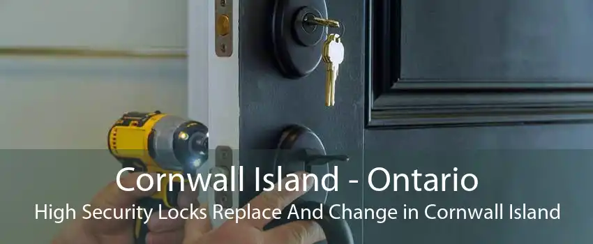 Cornwall Island - Ontario High Security Locks Replace And Change in Cornwall Island