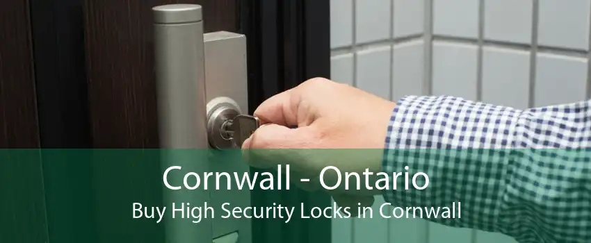Cornwall - Ontario Buy High Security Locks in Cornwall
