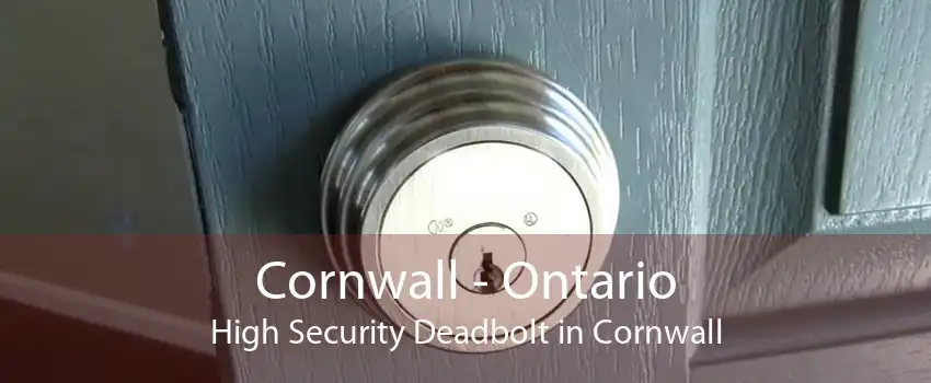 Cornwall - Ontario High Security Deadbolt in Cornwall