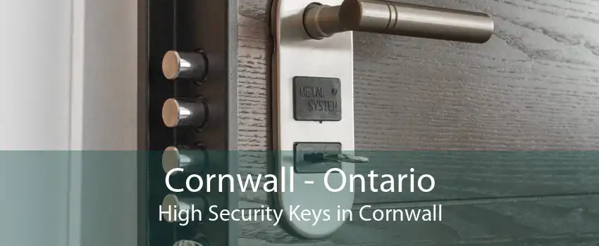 Cornwall - Ontario High Security Keys in Cornwall