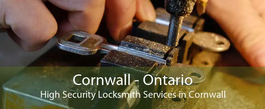 Cornwall - Ontario High Security Locksmith Services in Cornwall