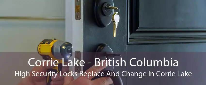 Corrie Lake - British Columbia High Security Locks Replace And Change in Corrie Lake