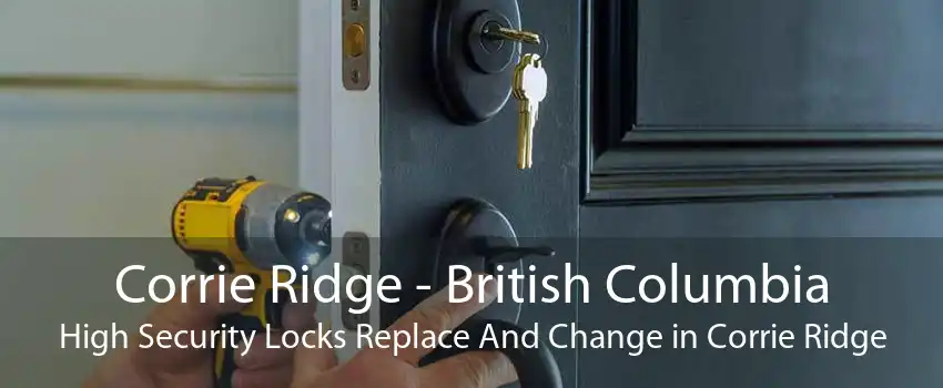 Corrie Ridge - British Columbia High Security Locks Replace And Change in Corrie Ridge
