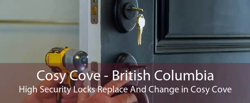 Cosy Cove - British Columbia High Security Locks Replace And Change in Cosy Cove