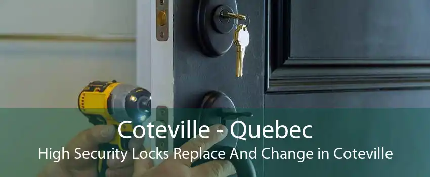 Coteville - Quebec High Security Locks Replace And Change in Coteville