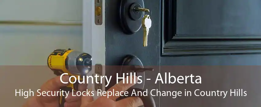 Country Hills - Alberta High Security Locks Replace And Change in Country Hills
