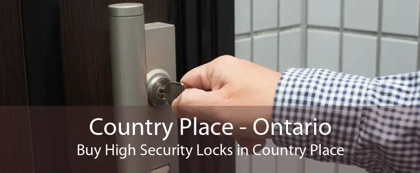 Country Place - Ontario Buy High Security Locks in Country Place