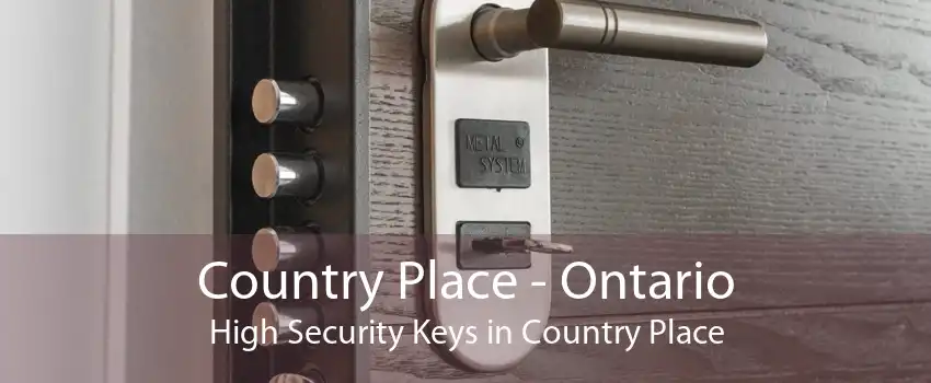 Country Place - Ontario High Security Keys in Country Place