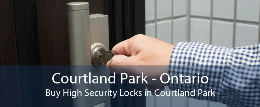 Courtland Park - Ontario Buy High Security Locks in Courtland Park
