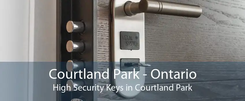 Courtland Park - Ontario High Security Keys in Courtland Park