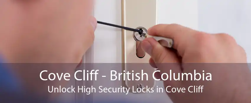 Cove Cliff - British Columbia Unlock High Security Locks in Cove Cliff