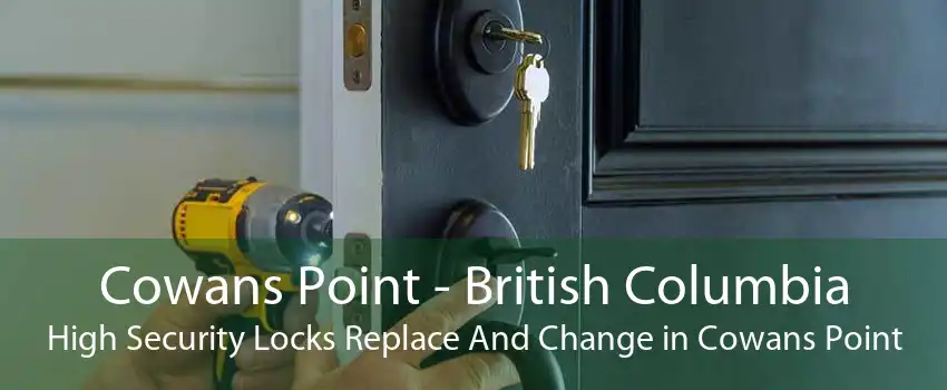Cowans Point - British Columbia High Security Locks Replace And Change in Cowans Point