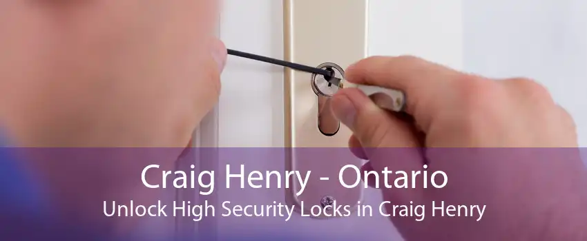 Craig Henry - Ontario Unlock High Security Locks in Craig Henry