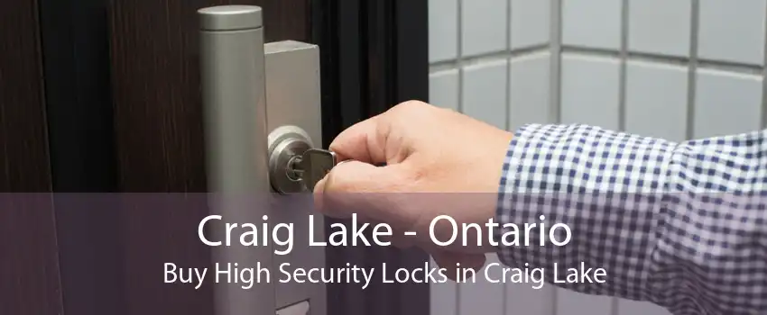 Craig Lake - Ontario Buy High Security Locks in Craig Lake