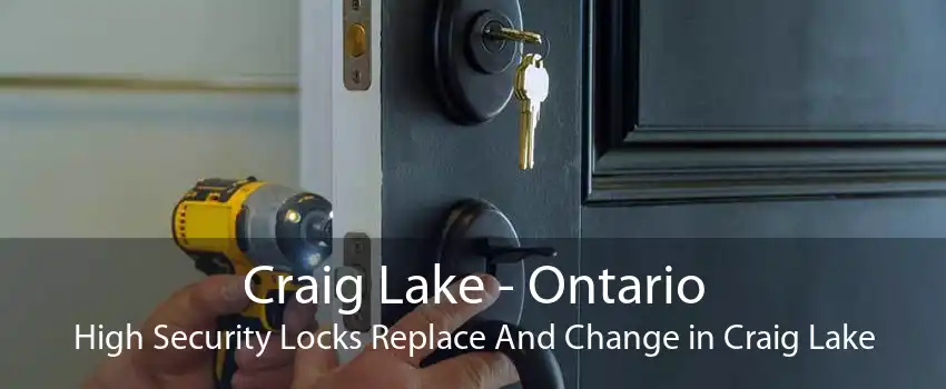 Craig Lake - Ontario High Security Locks Replace And Change in Craig Lake