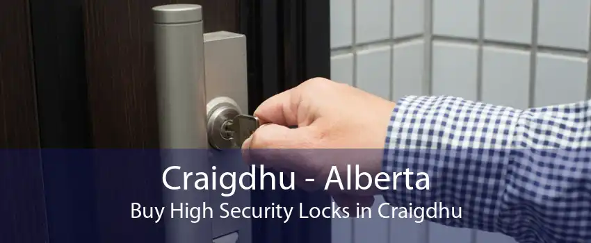 Craigdhu - Alberta Buy High Security Locks in Craigdhu