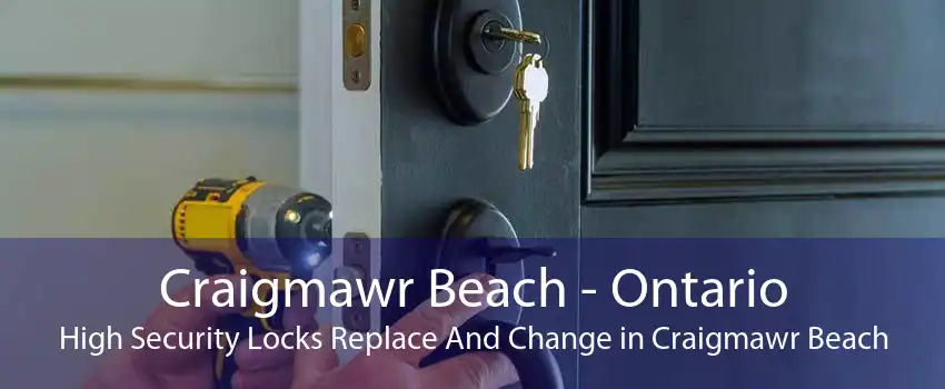 Craigmawr Beach - Ontario High Security Locks Replace And Change in Craigmawr Beach
