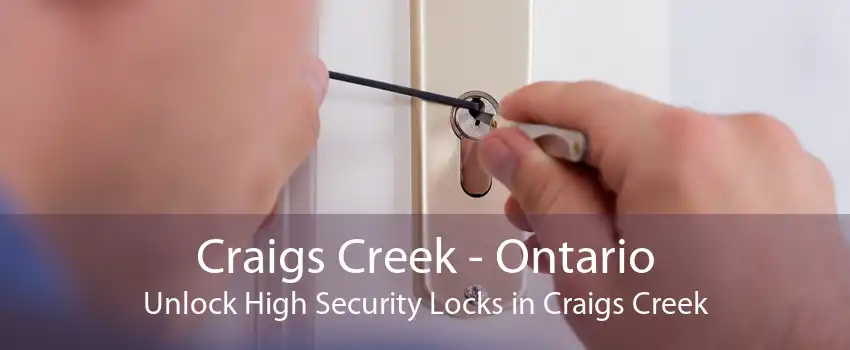 Craigs Creek - Ontario Unlock High Security Locks in Craigs Creek