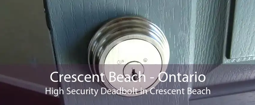 Crescent Beach - Ontario High Security Deadbolt in Crescent Beach
