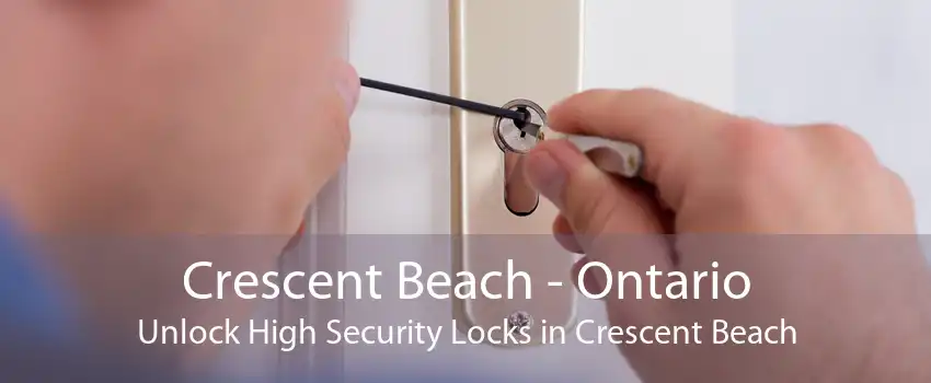 Crescent Beach - Ontario Unlock High Security Locks in Crescent Beach