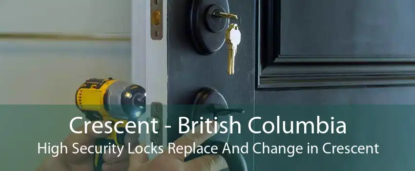 Crescent - British Columbia High Security Locks Replace And Change in Crescent