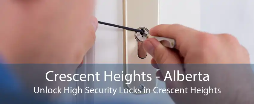 Crescent Heights - Alberta Unlock High Security Locks in Crescent Heights