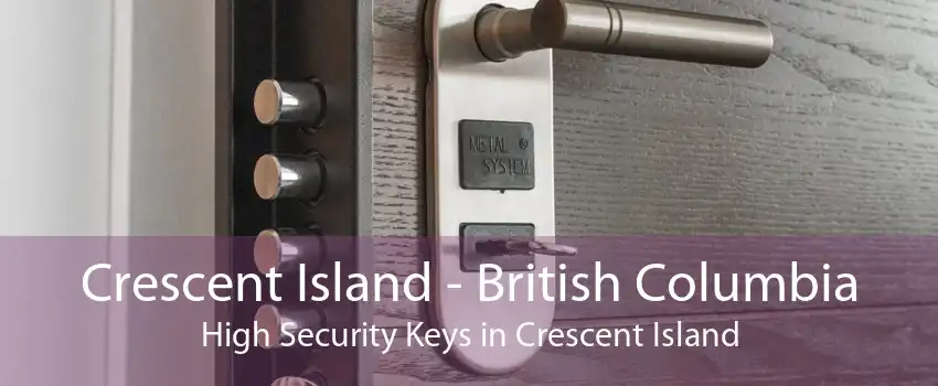 Crescent Island - British Columbia High Security Keys in Crescent Island