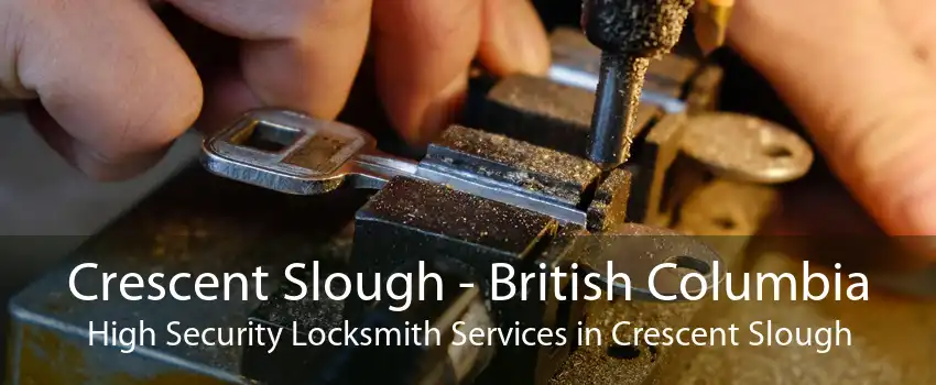 Crescent Slough - British Columbia High Security Locksmith Services in Crescent Slough