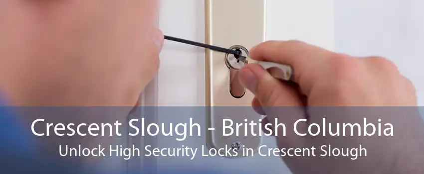 Crescent Slough - British Columbia Unlock High Security Locks in Crescent Slough