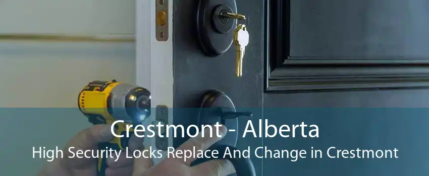 Crestmont - Alberta High Security Locks Replace And Change in Crestmont
