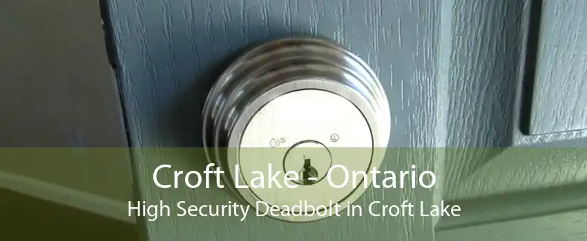 Croft Lake - Ontario High Security Deadbolt in Croft Lake